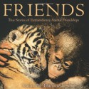 Friends: True Stories of Extraordinary Animal Friendships - Catherine Thimmesh