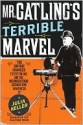 Mr. Gatling's Terrible Marvel - Julia Keller