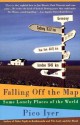 Falling Off the Map: Some Lonely Places of The World - Pico Iyer