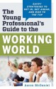 The Young Professional's Guide to the Working World: Savvy Strategies to Get In, Get Ahead, and Rise to the Top - Aaron McDaniel, Marshall Goldsmith