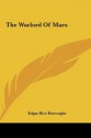 The Warlord of Mars the Warlord of Mars - Edgar Rice Burroughs