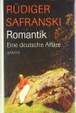 Romantik. Eine Deutsche Affäre - Rüdiger Safranski