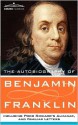 The Autobiography of Benjamin Franklin, Including Poor Richard's Almanac, and Familiar Letters - Benjamin Franklin