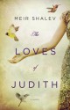 The Loves of Judith: A Novel - Meir Shalev, Barbara Harshav