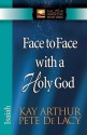 Face-to-Face with a Holy God: Isaiah (The New Inductive Study Series) - Kay Arthur, Pete De Lacy