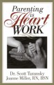 Parenting is Heart Work - Scott Turansky, Joanne Miller