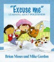 "Excuse Me": Learning About Politeness - Brian Moses, Mike Gordon