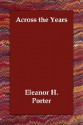 Across the Years - Eleanor H. Porter