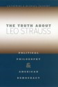 The Truth about Leo Strauss: Political Philosophy and American Democracy - Catherine H. Zuckert, Michael Zuckert