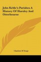 John Keble's Parishes a History of Hursley and Otterbourne - Charlotte Mary Yonge