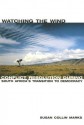 Watching the Wind: Conflict Resolution During South Africa's Transition to Democracy - Susan Collin Marks