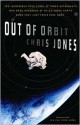 Out of Orbit: The Incredible True Story of Three Astronauts Who Were Hundreds of Miles Above Earth When They Lost Their Ride Home - Chris Jones