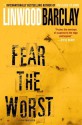 Fear The Worst - Linwood Barclay