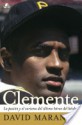 Clemente: The Passion and Grace of Baseball's Last Hero - David Maraniss