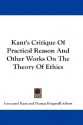 Critique of Practical Reason & Other Works on the Theory of Ethics (paper) - Immanuel Kant, Thomas K. Abbott