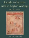 Guide to Scripts Used in English Writings up to 1500 - Jane A. Roberts