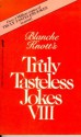 Blanche Knott's Truly Tasteless Jokes VIII (Truly Tasteless Jokes) - Blanche Knott