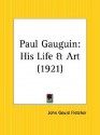 Paul Gauguin: His Life and Art - John Gould Fletcher