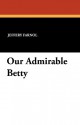 Our Admirable Betty - Jeffery Farnol, F. Paul Wilson