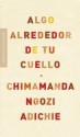 Algo alrededor de tu cuello (Spanish Edition) - Chimamanda Ngozi Adichie