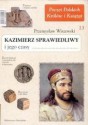 Kazimierz Sprawiedliwy i jego czasy - Przemysław Wiszewski