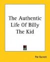 The Authentic Life of Billy the Kid - Pat F. Garrett