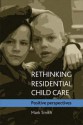 Rethinking Residential Child Care: Positive Perspectives - Mark Smith