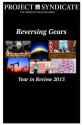 Reversing Gears: Project Syndicate's Year in Review 2013 - Bill Gates, Christine Lagarde, Daniel Yergin, Dominic Barton, Ehud Barak, Enrico Letta, ENRIQUE PEÑA NIETO, George Osborne, George Soros, Hassan Rouhani, Jean-Marc Ayrault, Joseph E. Stiglitz, Kaushik Basu, Mai Yamani, Mehmet Şimşek, Niall Ferguson, Park Geun-hye, Shinzo 