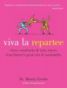 Viva la Repartee: Clever Comebacks and Witty Retorts from History's Great Wits and Wordsmiths - Mardy Grothe