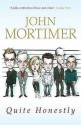 Quite Honestly - John Mortimer