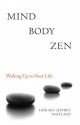 Mind Body Zen: Waking Up to Your Life - Jeffrey Maitland, Kendo Hal Roth