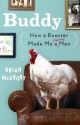 Buddy: How a Rooster Made Me a Family Man - Brian McGrory