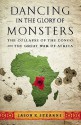 Dancing in the Glory of Monsters: The Collapse of the Congo and the Great War of Africa - Jason K. Stearns