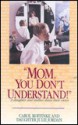 Mom, You Don't Understand! - Carol Koffinke, Julie Jordan