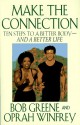 Make the Connection: Ten Steps to a Better Body and a Better Life - Bob Greene, Oprah Winfrey