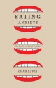 Eating Anxiety: The Perils of Food Politics - Chad Lavin