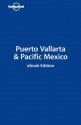 Lonely Planet Puerto Vallarta & Pacific Mexico (Travel Guide) - Lonely Planet, Greg Benchwick, John Hecht