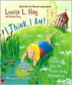 I Think, I Am - Louise L. Hay