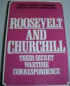 Roosevelt and Churchill: Their Secret Wartime Correspondence - Francis L. Loewenhiem, etc.