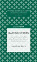 Raising Spirits: How a Conjuror's Tale Was Transmitted across the Enlightenment - Jonathan Barry