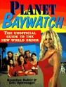 Planet Baywatch: The Unofficial Guide To The New World Order - Brendan Baber, Eric Spitznagel