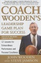 Coach Wooden's Leadership Game Plan for Success: 12 Lessons for Extraordinary Performance and Personal Excellence - John Wooden, Steve Jamison