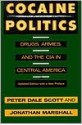 Cocaine Politics: Drugs, Armies, and the CIA in Central America - Peter Dale Scott