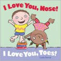 I Love You, Nose! I Love You, Toes! - Linda Davick