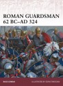 Roman Guardsman 62 BC-AD 324 (Warrior) - Ross Cowan