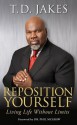 Reposition Yourself: Living Life Without Limits - T.D. Jakes