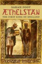 Aethelstan: The First King of England - Sarah Foot