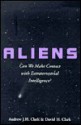 Aliens: Can We Make Contact With Extraterrestrial Intelligence? - Andrew J.H. Clark, David H. Clark