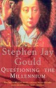 Questioning The Millennium: A Rationalist's Guide To A Precisely Arbitrary Countdown - Stephen Jay Gould