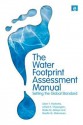 The Water Footprint Assessment Manual: Setting the Global Standard - Arjen Y. Hoekstra, Mesfin M. Mekonnen, Maite M. Aldaya